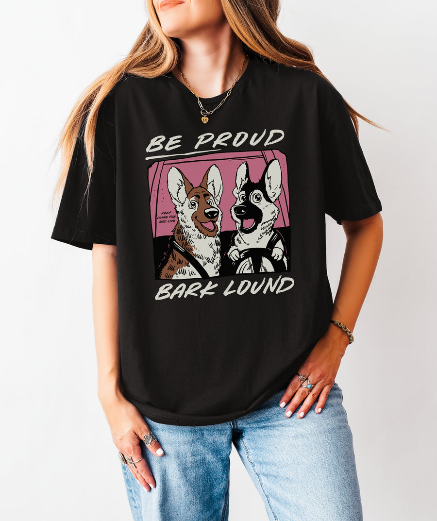 Be Proud, Bark Loud T-Shirt