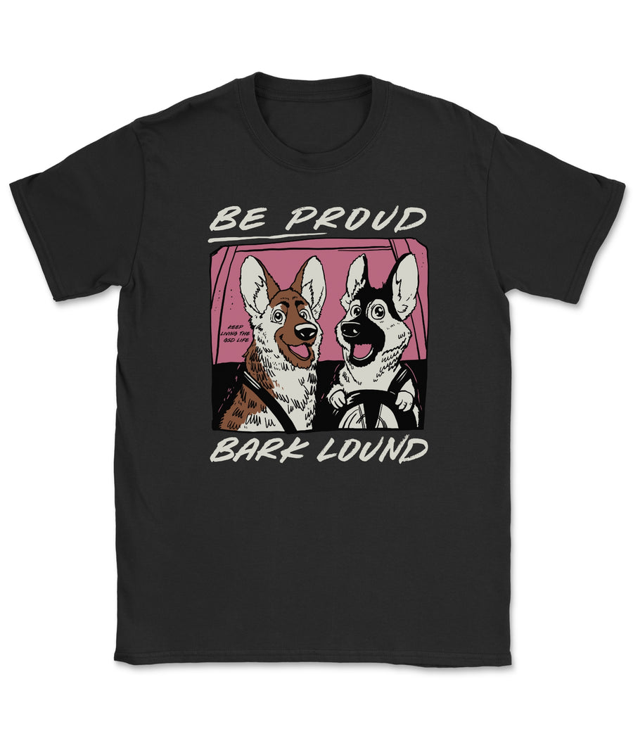 Be Proud, Bark Loud T-Shirt