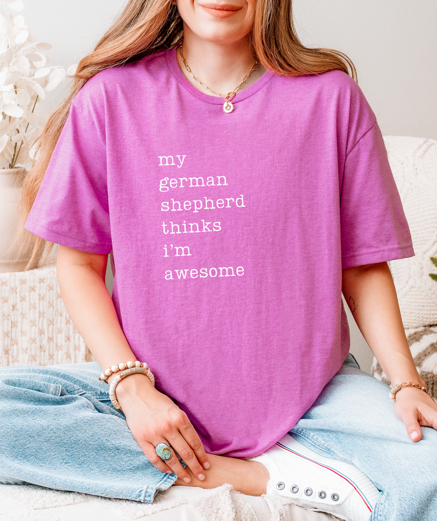 My German Shepherd Thinks I'm Awesome T-Shirt