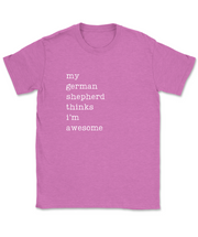 My German Shepherd Thinks I'm Awesome T-Shirt
