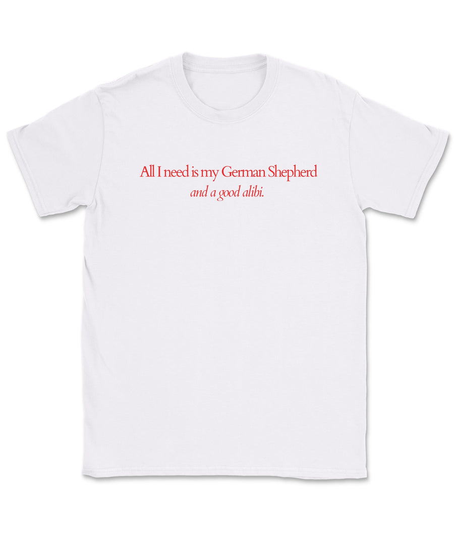 All I Need Is My German Shepherd T-Shirt – Alibi Edition