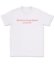 All I Need Is My German Shepherd T-Shirt – Alibi Edition