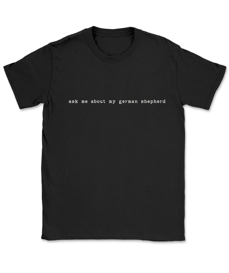 Ask Me About My German Shepherd T-Shirt